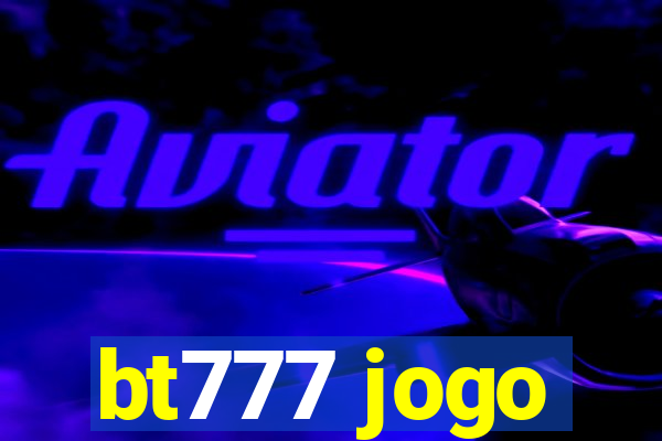 bt777 jogo